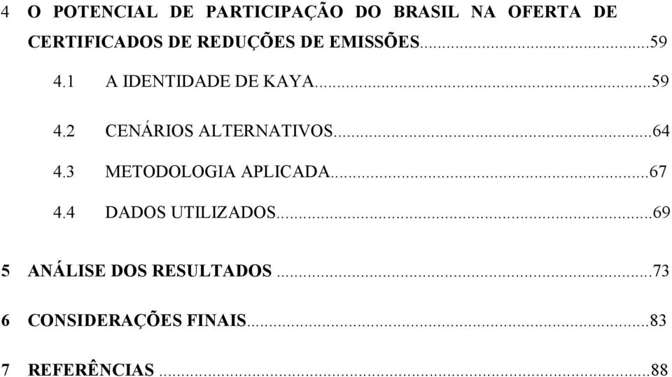 ..59 4.2 CENÁRIOS ALTERNATIVOS...64 4.3 METODOLOGIA APLICADA...67 4.