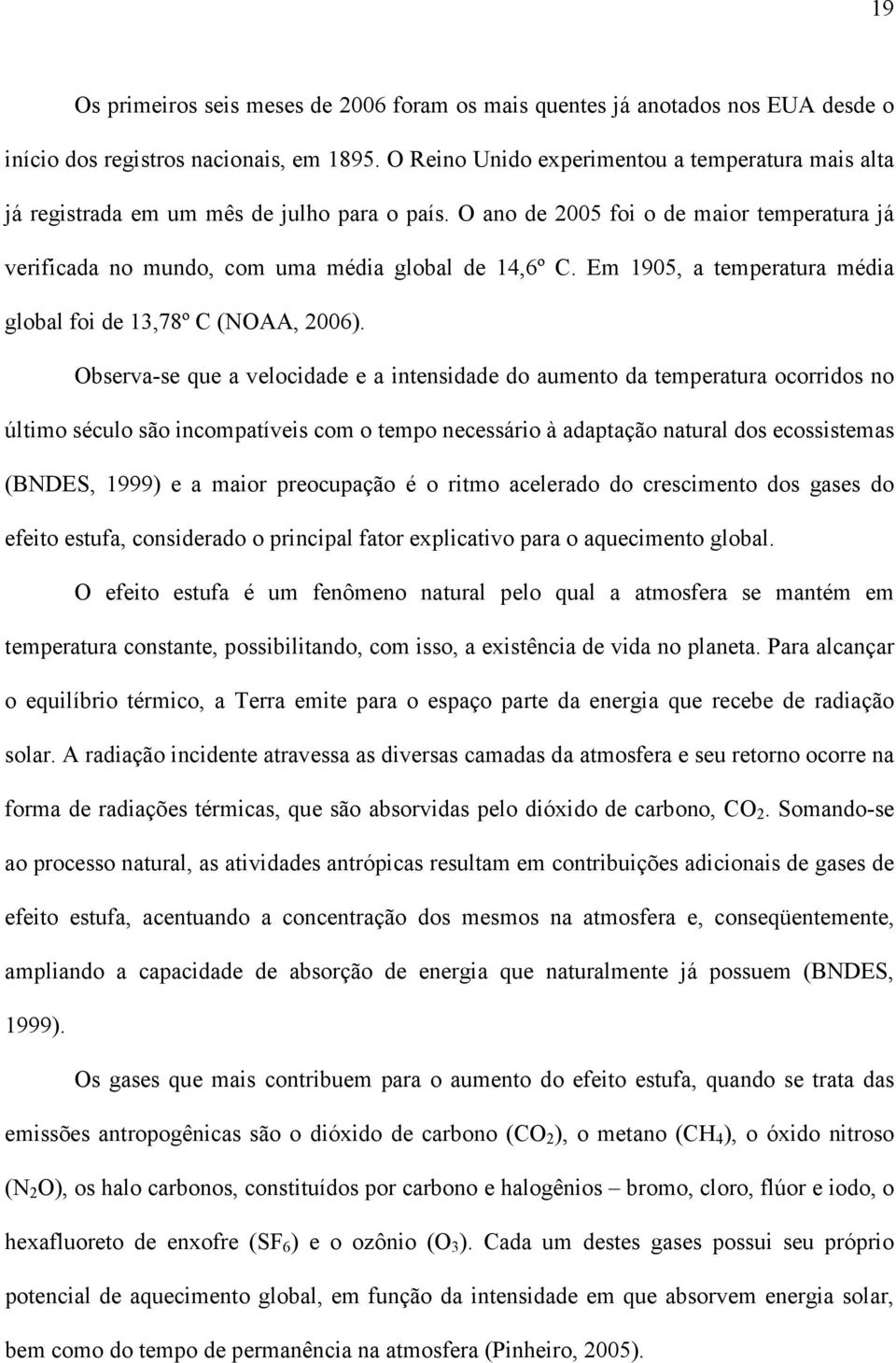 Em 1905, a temperatura média global foi de 13,78º C (NOAA, 2006).