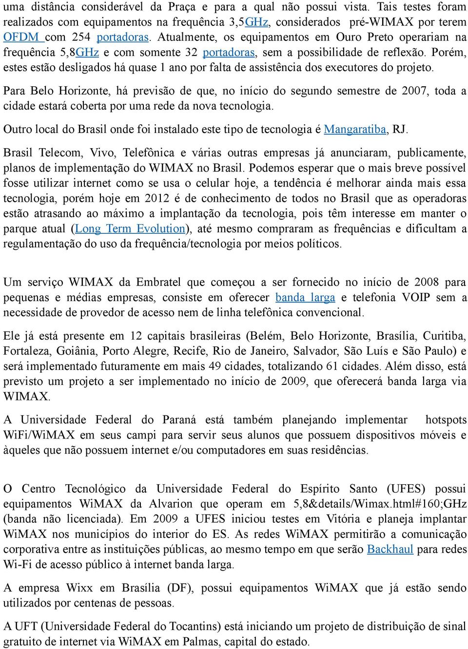 Porém, estes estão desligados há quase 1 ano por falta de assistência dos executores do projeto.