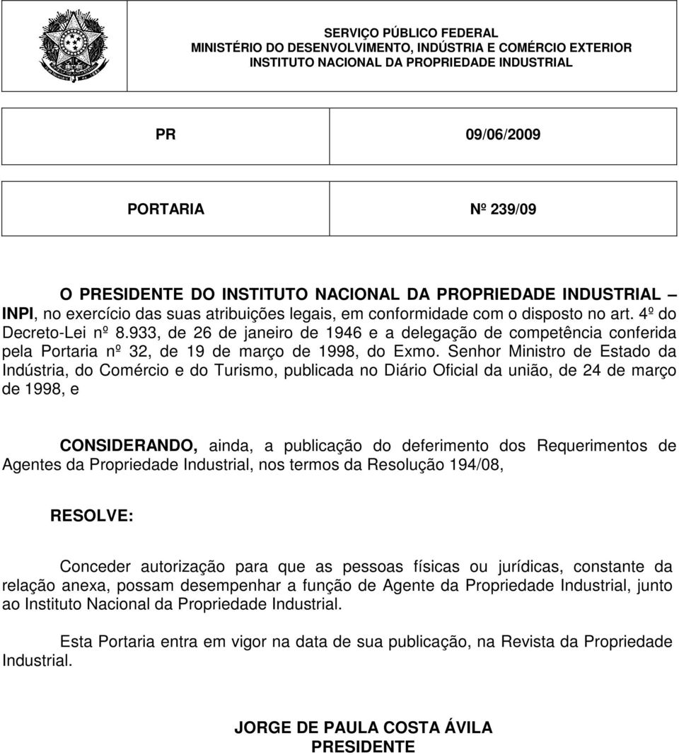 933, de 26 de janeiro de 1946 e a delegação de competência conferida pela Portaria nº 32, de 19 de março de 1998, do Exmo.