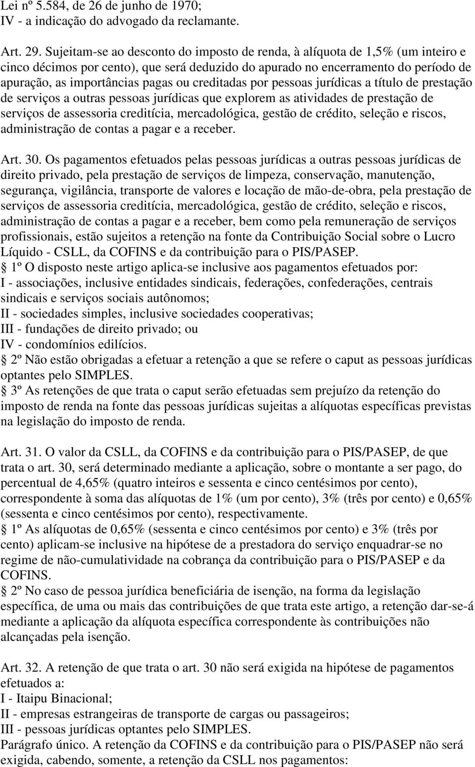 creditadas por pessoas jurídicas a título de prestação de serviços a outras pessoas jurídicas que explorem as atividades de prestação de serviços de assessoria creditícia, mercadológica, gestão de