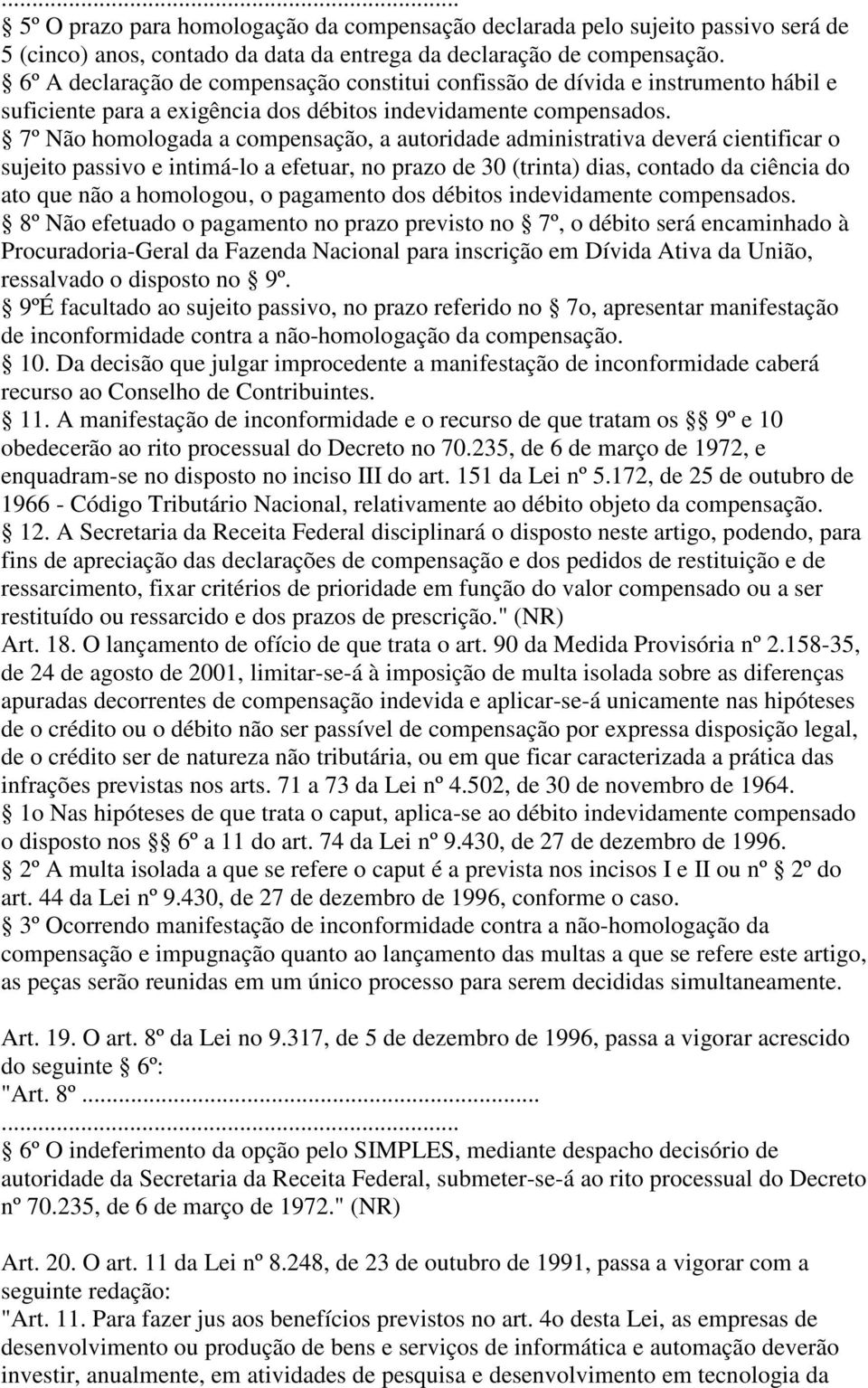 7º Não homologada a compensação, a autoridade administrativa deverá cientificar o sujeito passivo e intimá-lo a efetuar, no prazo de 30 (trinta) dias, contado da ciência do ato que não a homologou, o