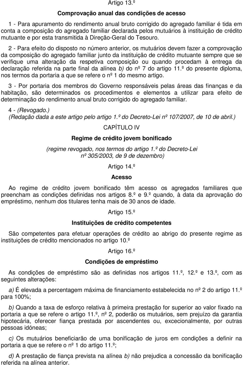 instituição de crédito mutuante e por esta transmitida à Direção-Geral do Tesouro.