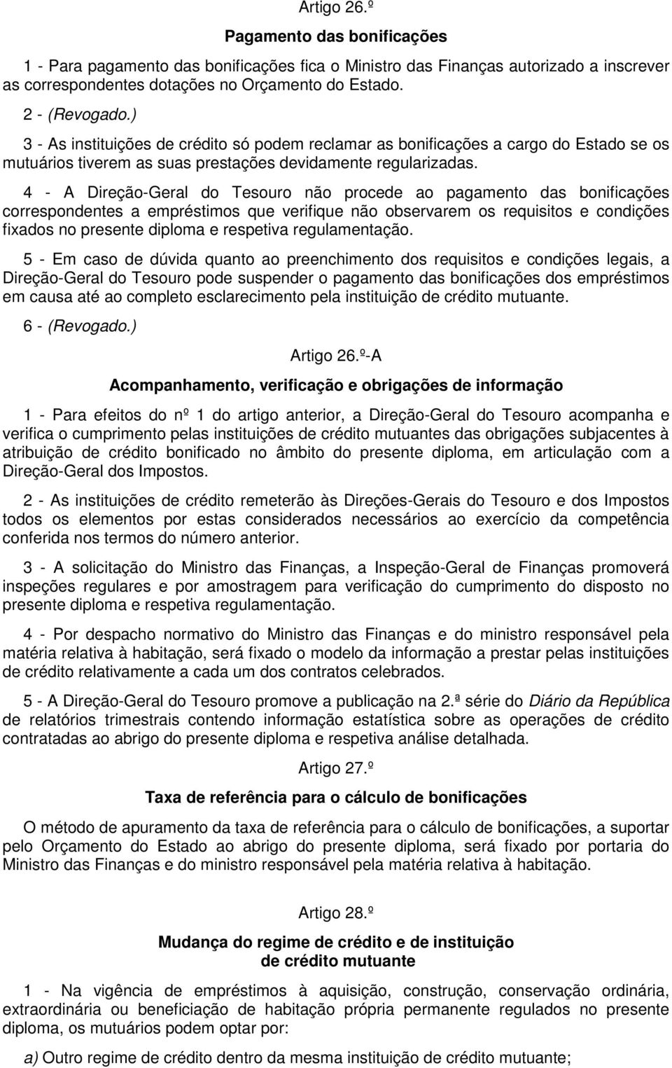 4 - A Direção-Geral do Tesouro não procede ao pagamento das bonificações correspondentes a empréstimos que verifique não observarem os requisitos e condições fixados no presente diploma e respetiva