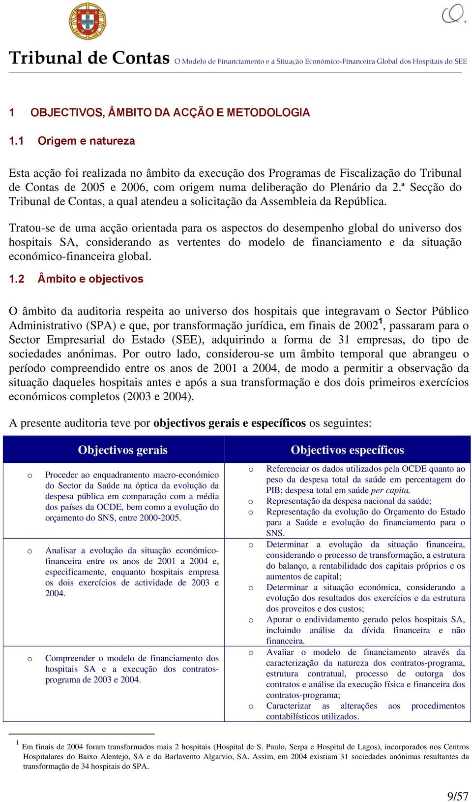 ª Secção do Tribunal de Contas, a qual atendeu a solicitação da Assembleia da República.