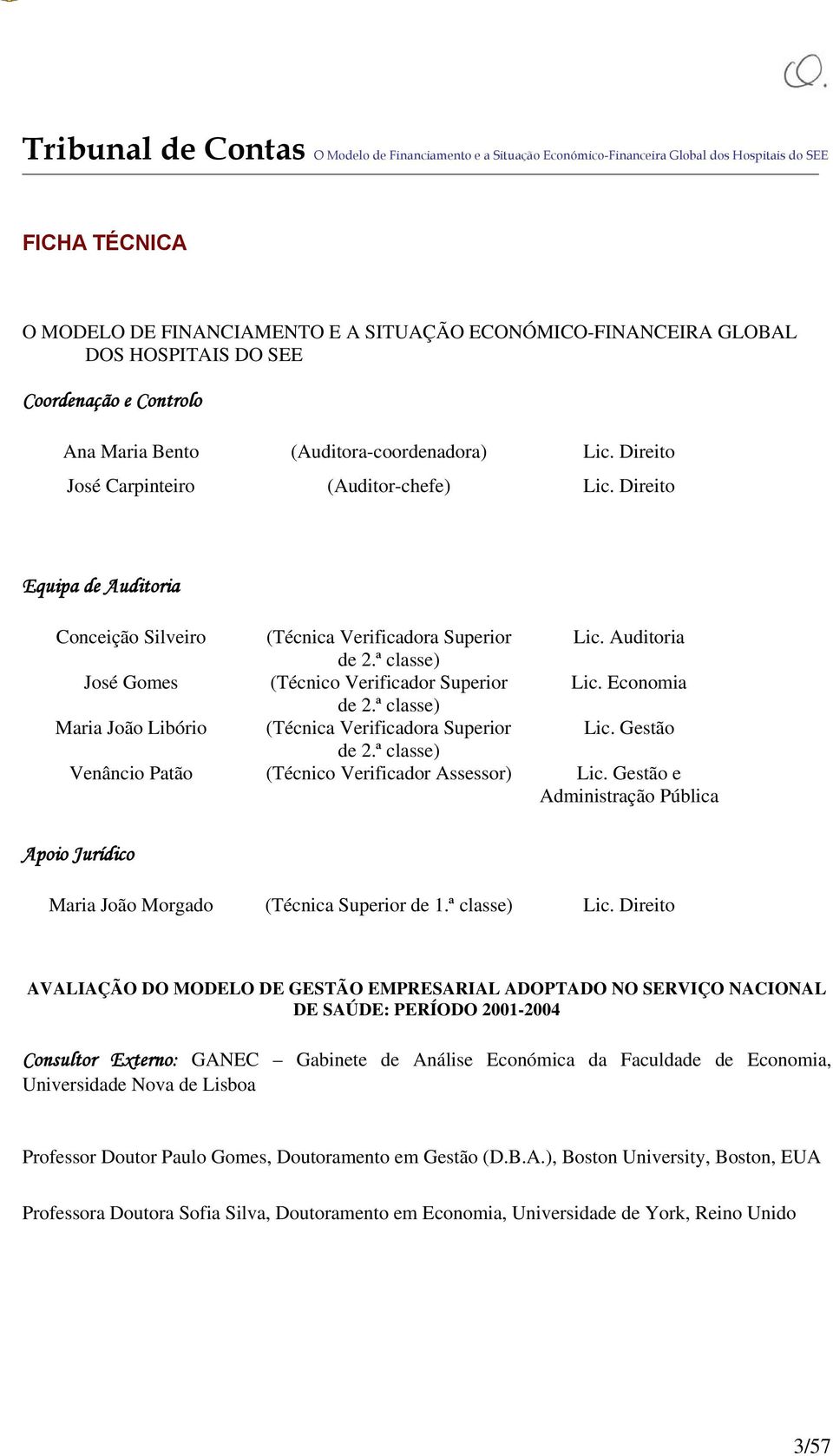 Economia de 2.ª classe) Maria João Libório (Técnica Verificadora Superior Lic. Gestão de 2.ª classe) Venâncio Patão (Técnico Verificador Assessor) Lic.