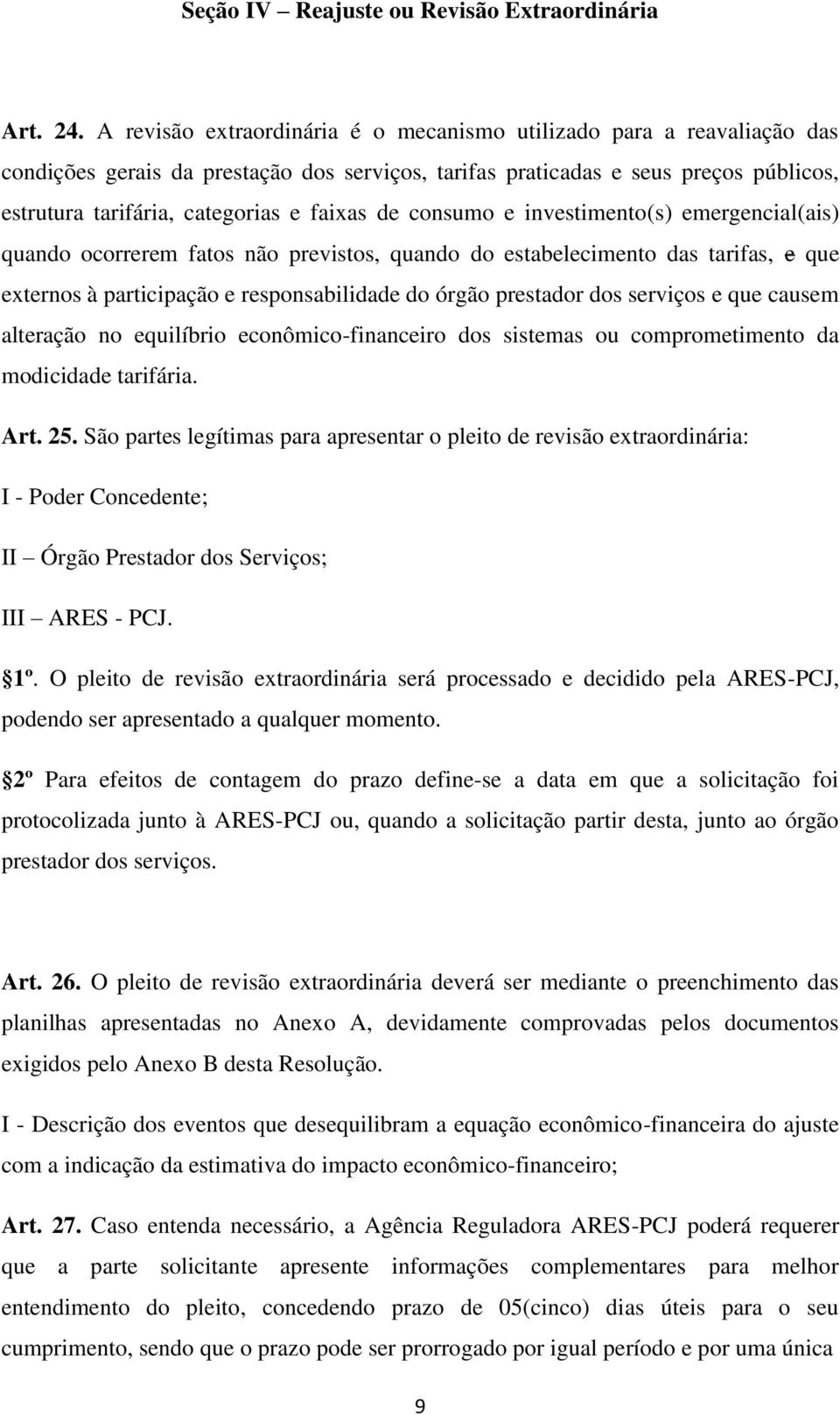 de consumo e investimento(s) emergencial(ais) quando ocorrerem fatos não previstos, quando do estabelecimento das tarifas, e que externos à participação e responsabilidade do órgão prestador dos