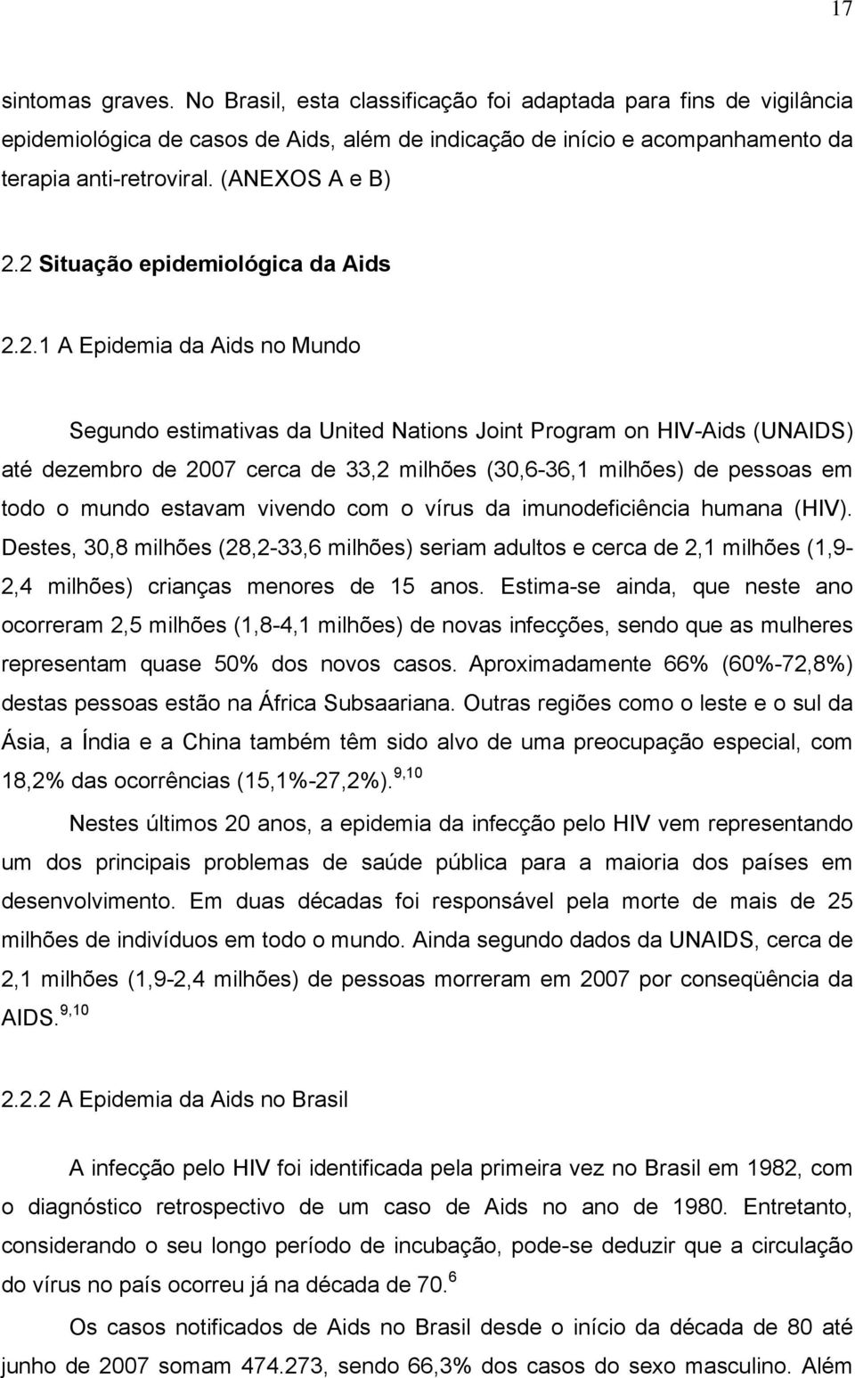 2 Situação epidemiológica da Aids 2.2.1 A Epidemia da Aids no Mundo Segundo estimativas da United Nations Joint Program on HIV-Aids (UNAIDS) até dezembro de 2007 cerca de 33,2 milhões (30,6-36,1