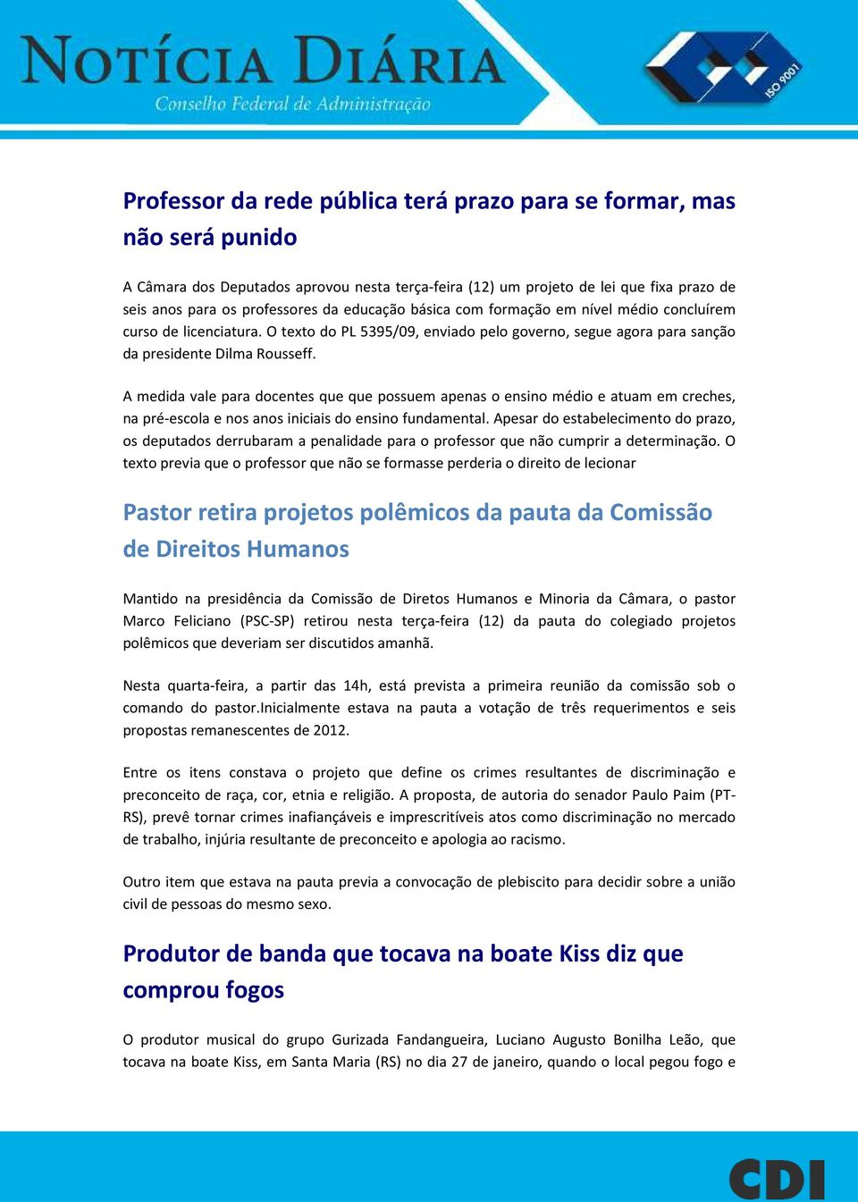 A medida vale para docentes que que possuem apenas o ensino médio e atuam em creches, na pré-escola e nos anos iniciais do ensino fundamental.