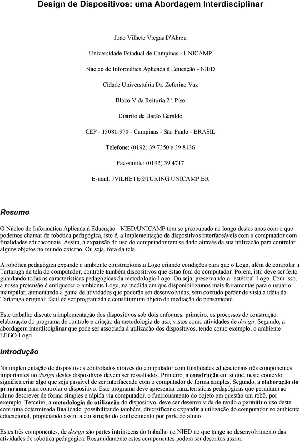 Piso Distrito de Barão Geraldo CEP - 13081-970 - Campinas - São Paulo - BRASIL Telefone: (0192) 39 7350 e 39 8136 Fac-símile: (0192) 39 4717 E-mail: JVILHETE@TURING.UNICAMP.