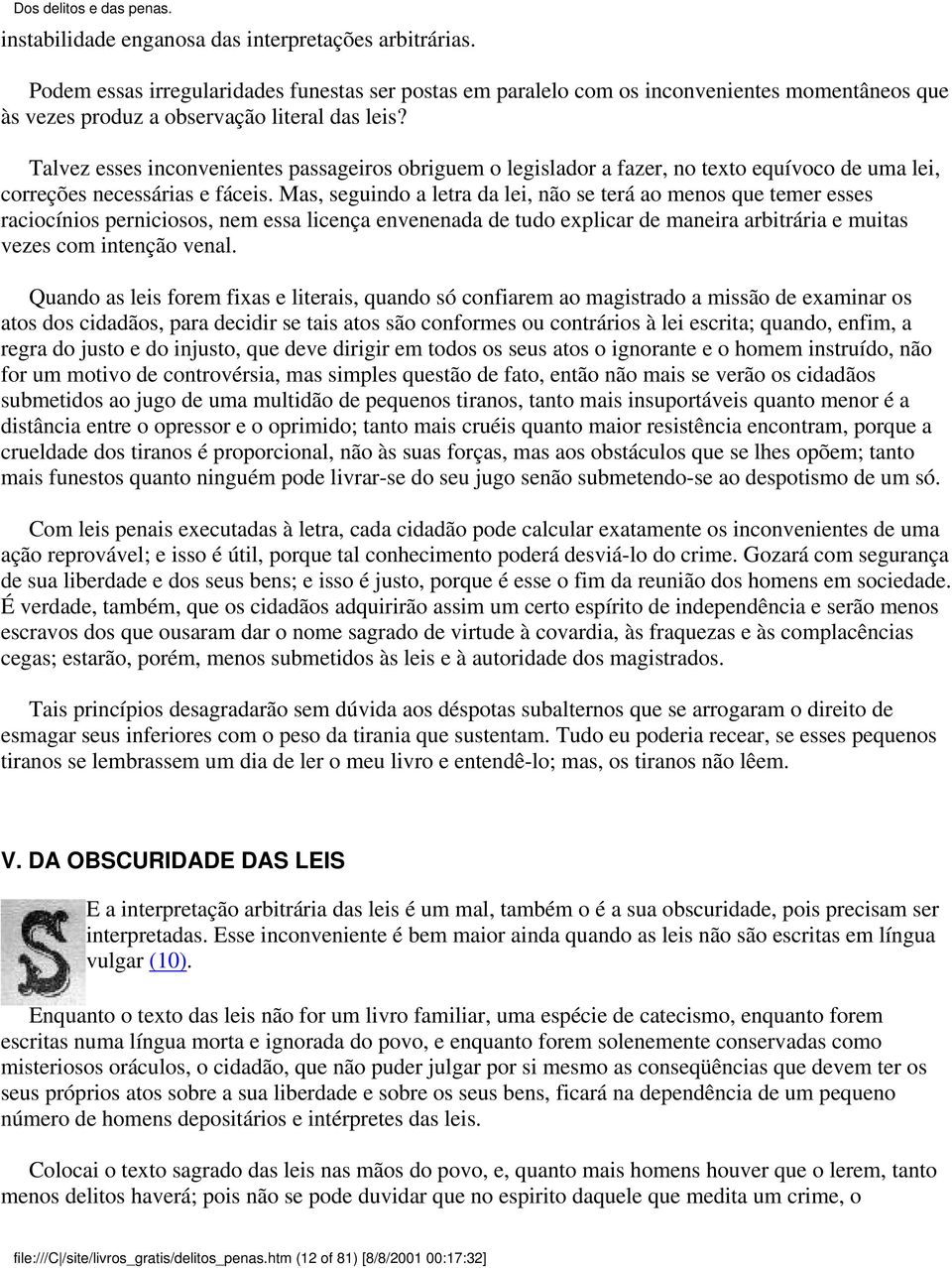 Mas, seguindo a letra da lei, não se terá ao menos que temer esses raciocínios perniciosos, nem essa licença envenenada de tudo explicar de maneira arbitrária e muitas vezes com intenção venal.