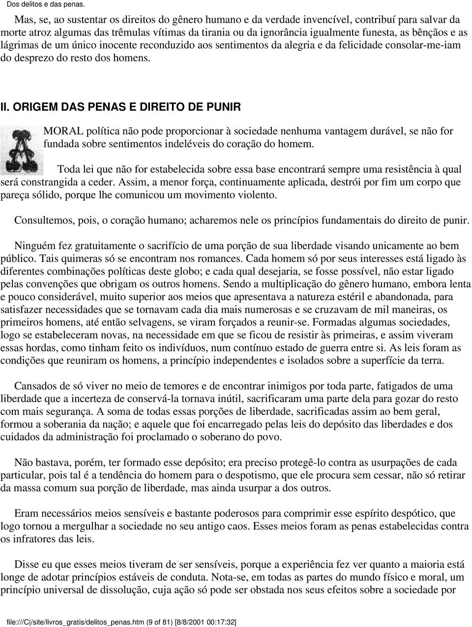 ORIGEM DAS PENAS E DIREITO DE PUNIR MORAL política não pode proporcionar à sociedade nenhuma vantagem durável, se não for fundada sobre sentimentos indeléveis do coração do homem.