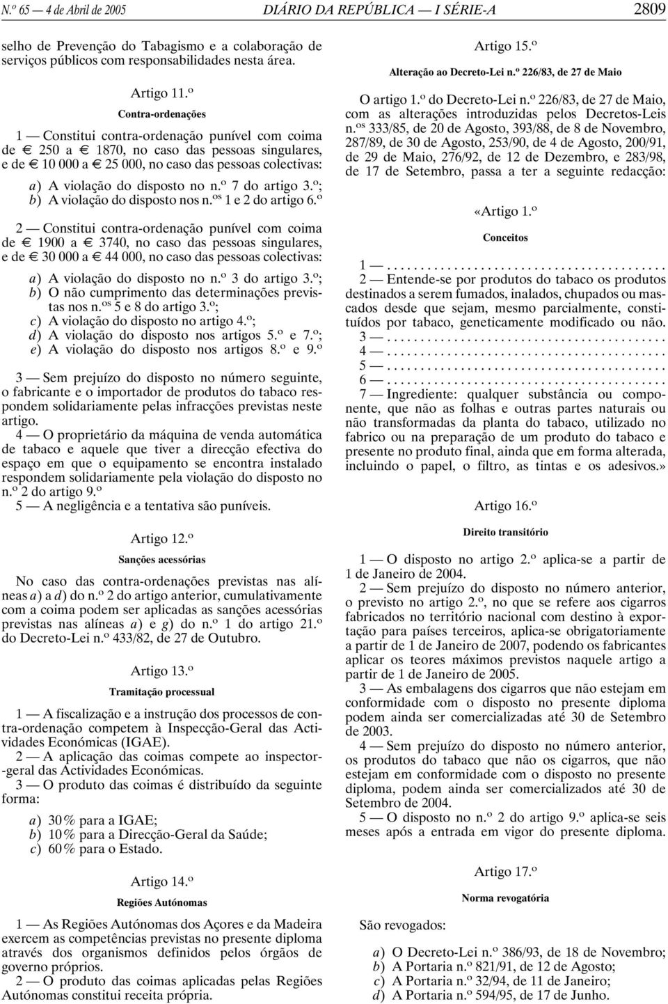 no n. o 7 do artigo 3. o ; b) A violação do disposto nos n. os 1e2doartigo 6.