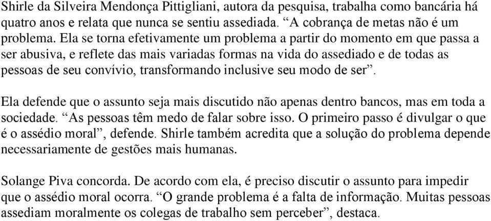 inclusive seu modo de ser. Ela defende que o assunto seja mais discutido não apenas dentro bancos, mas em toda a sociedade. As pessoas têm medo de falar sobre isso.