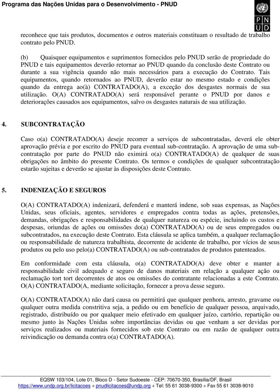 quando não mais necessários para a execução do Contrato.