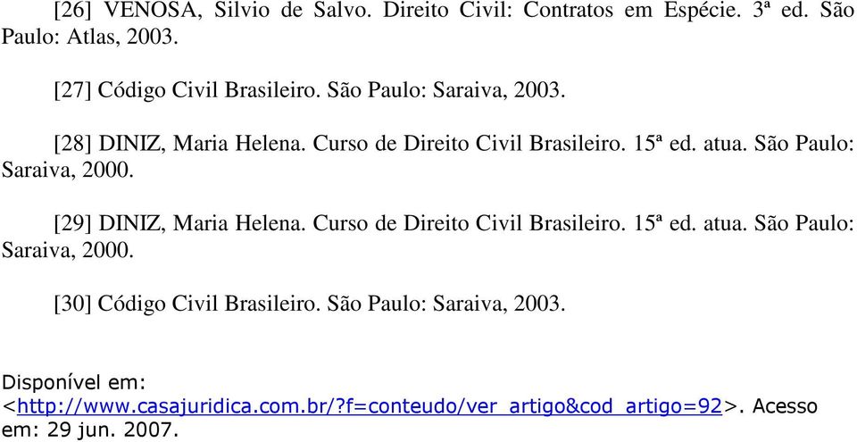 15ª ed. atua. São Paulo: [29] DINIZ, Maria Helena. Curso de Direito Civil Brasileiro. 15ª ed. atua. São Paulo: [30] Código Civil Brasileiro.