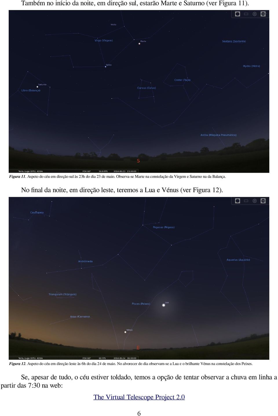 Figura 12. Aspeto do céu em direção leste às 6h do dia 24 de maio.