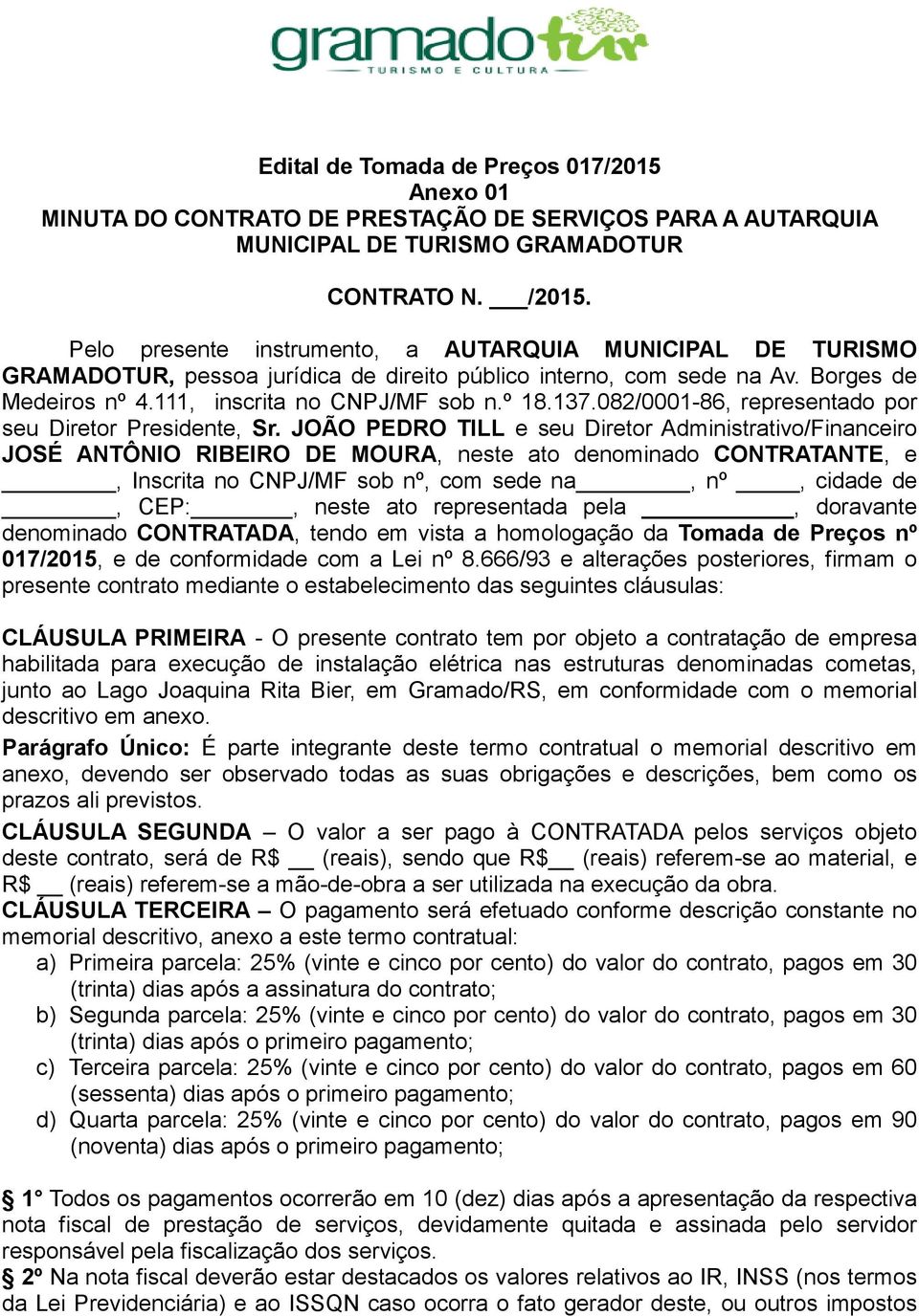 082/0001-86, representado por seu Diretor Presidente, Sr.