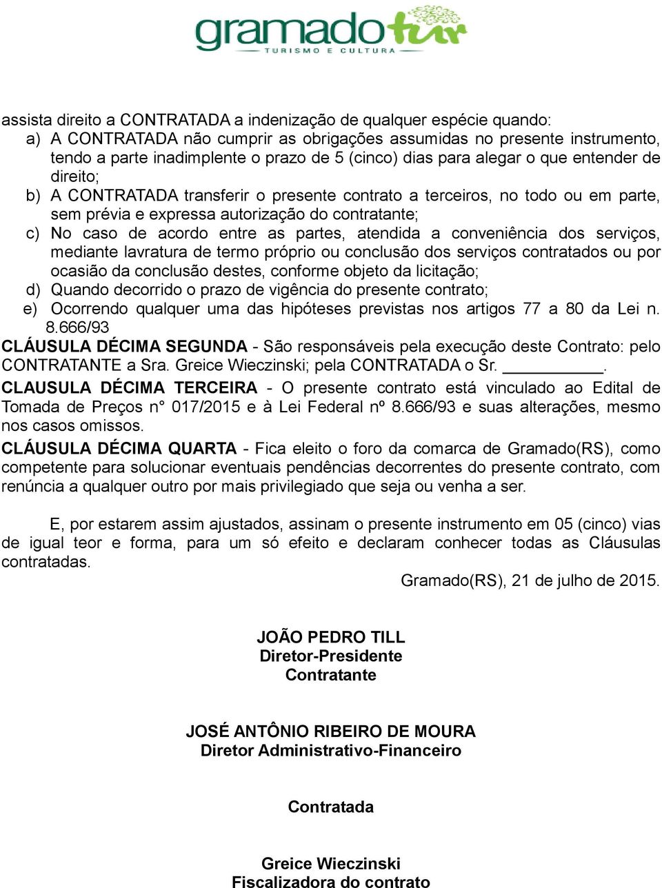 entre as partes, atendida a conveniência dos serviços, mediante lavratura de termo próprio ou conclusão dos serviços contratados ou por ocasião da conclusão destes, conforme objeto da licitação; d)