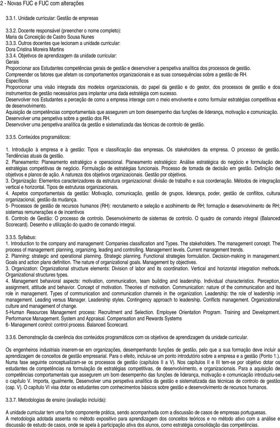 Compreender os fatores que afetam os comportamentos organizacionais e as suas consequências sobre a gestão de RH.