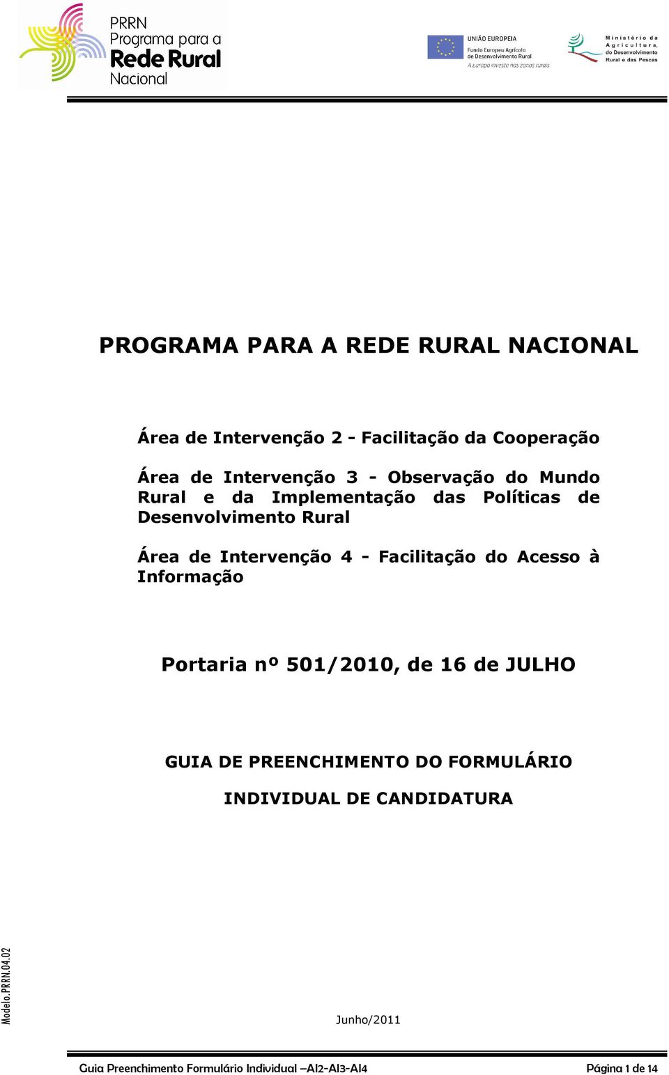 Facilitação do Acesso à Informação Portaria nº 501/2010, de 16 de JULHO GUIA DE PREENCHIMENTO DO FORMULÁRIO