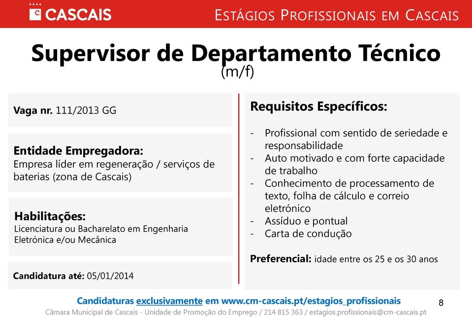 Eletrónica e/ou Mecânica Requisitos Específicos: - Profissional com sentido de seriedade e responsabilidade - Auto motivado e com