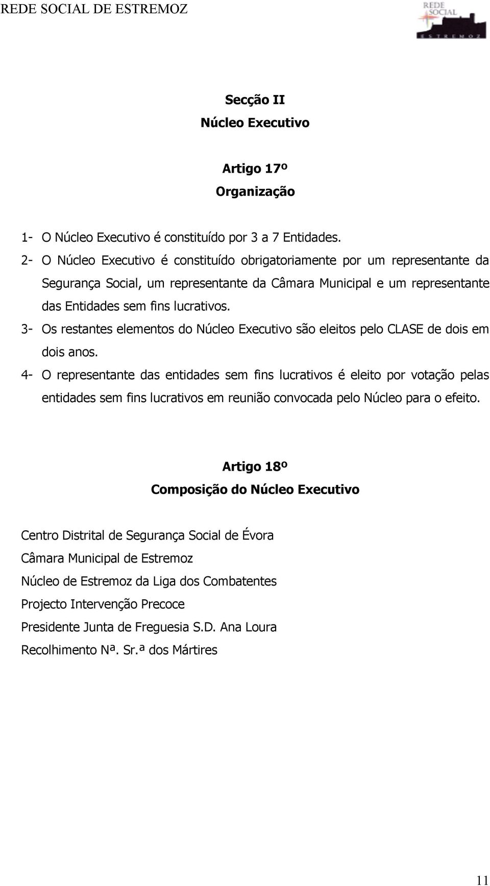 3- Os restantes elementos do Núcleo Executivo são eleitos pelo CLASE de dois em dois anos.