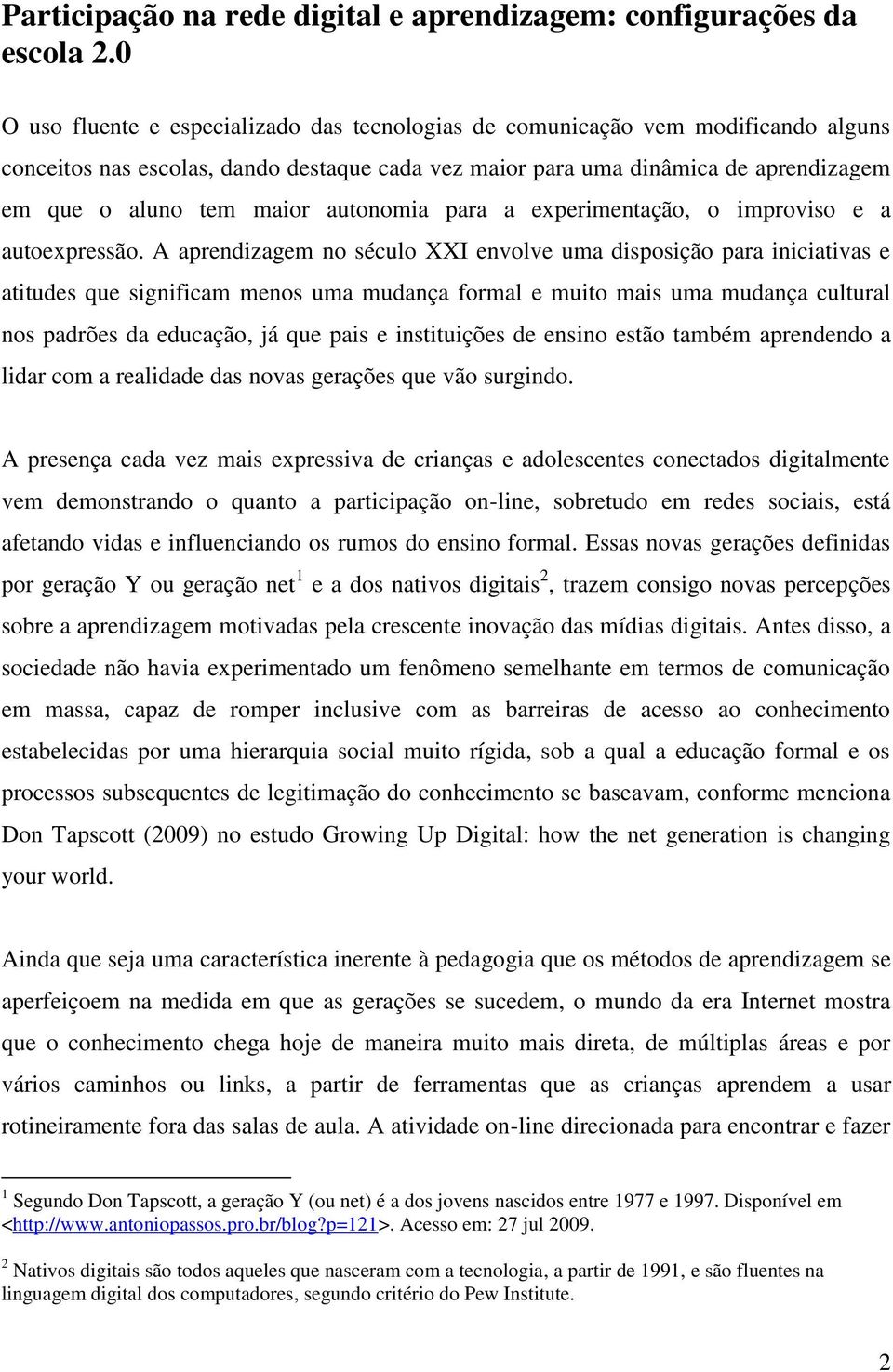 autonomia para a experimentação, o improviso e a autoexpressão.