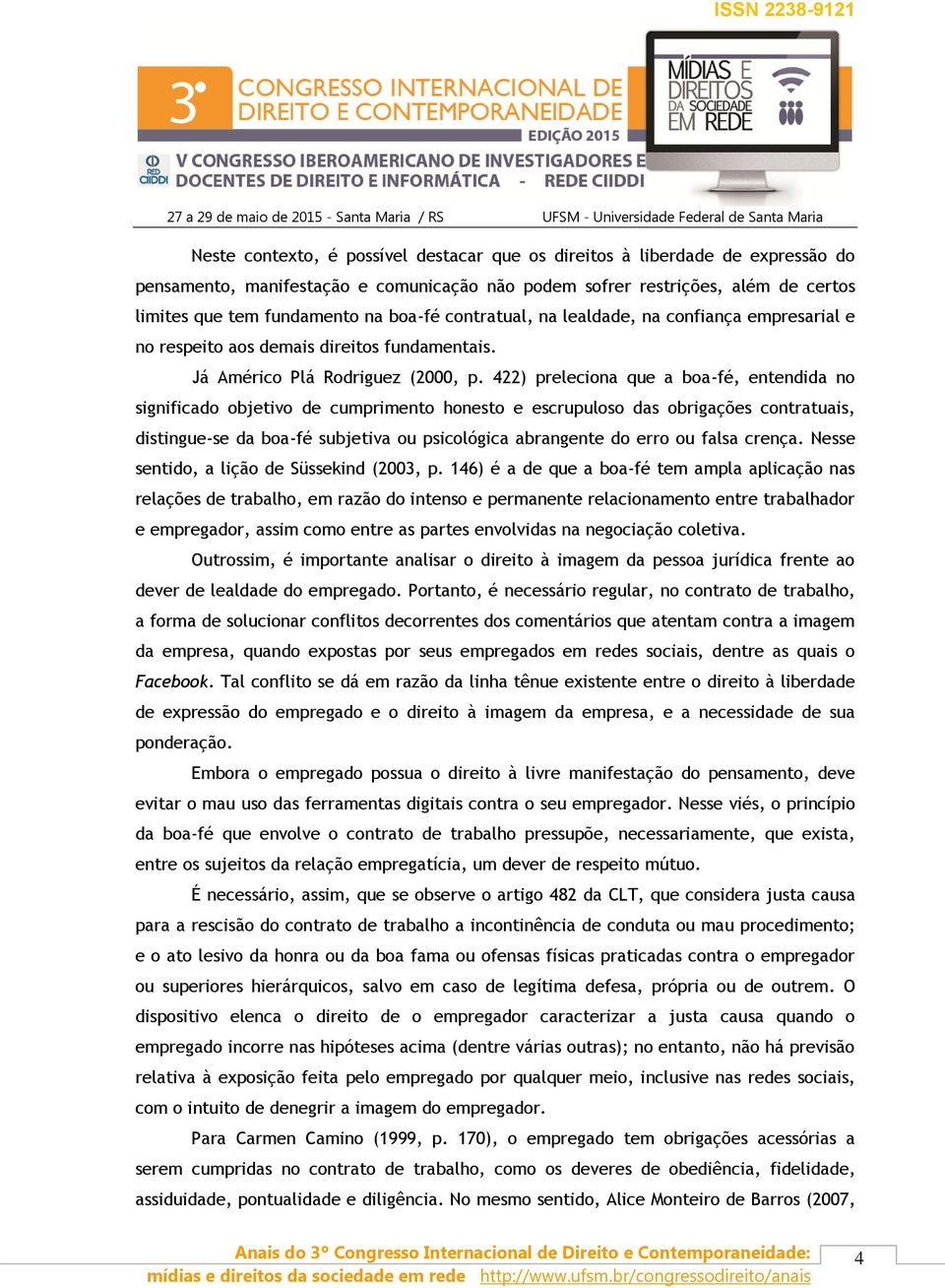 422) preleciona que a boa-fé, entendida no significado objetivo de cumprimento honesto e escrupuloso das obrigações contratuais, distingue-se da boa-fé subjetiva ou psicológica abrangente do erro ou