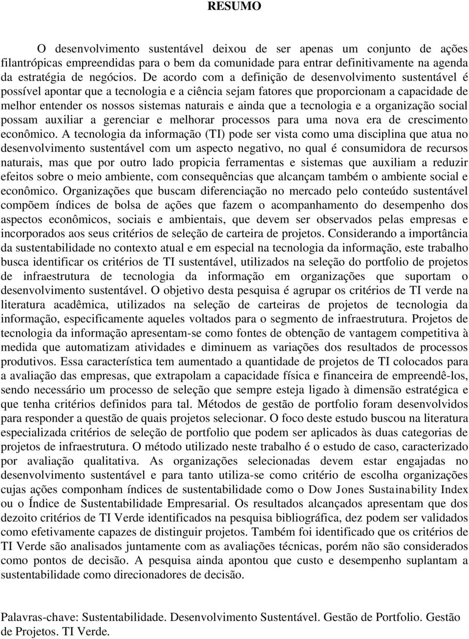 ainda que a tecnologia e a organização social possam auxiliar a gerenciar e melhorar processos para uma nova era de crescimento econômico.