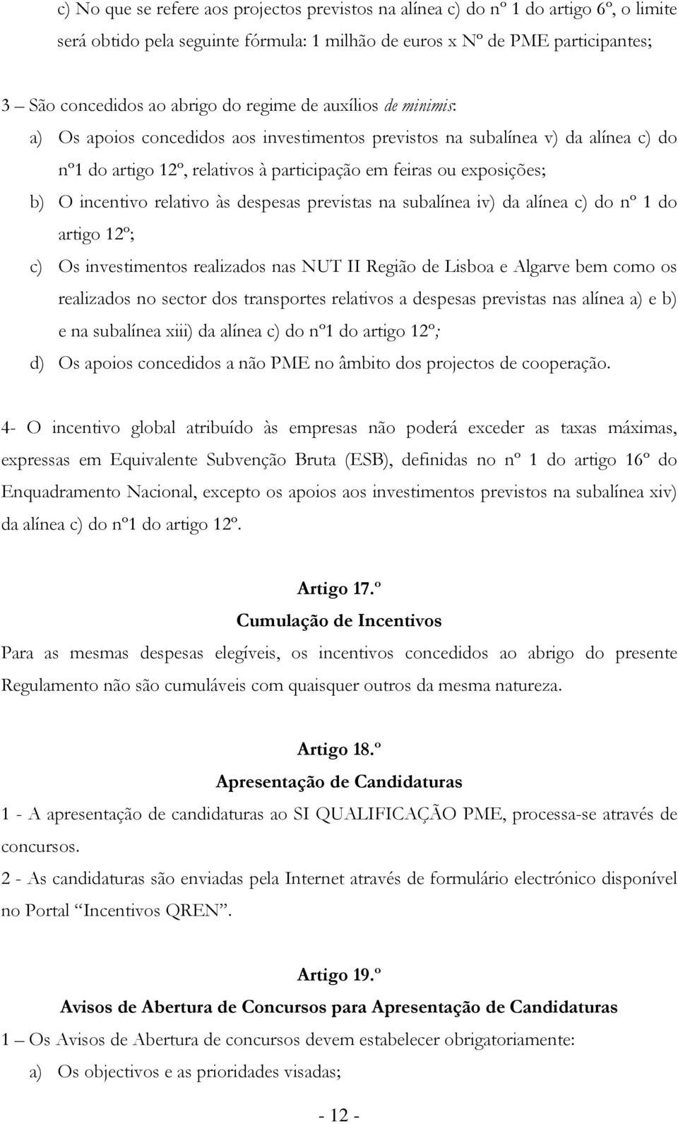 relativo às despesas previstas na subalínea iv) da alínea c) do nº 1 do artigo 12º; c) Os investimentos realizados nas NUT II Região de Lisboa e Algarve bem como os realizados no sector dos