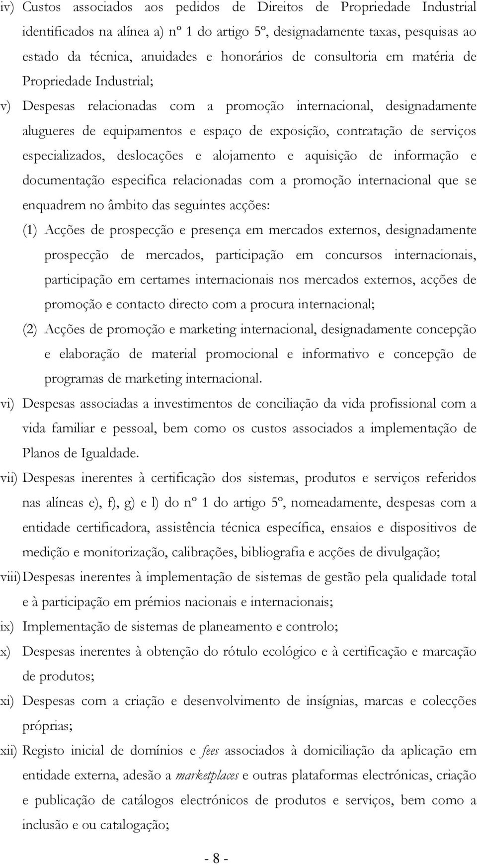 especializados, deslocações e alojamento e aquisição de informação e documentação especifica relacionadas com a promoção internacional que se enquadrem no âmbito das seguintes acções: (1) Acções de