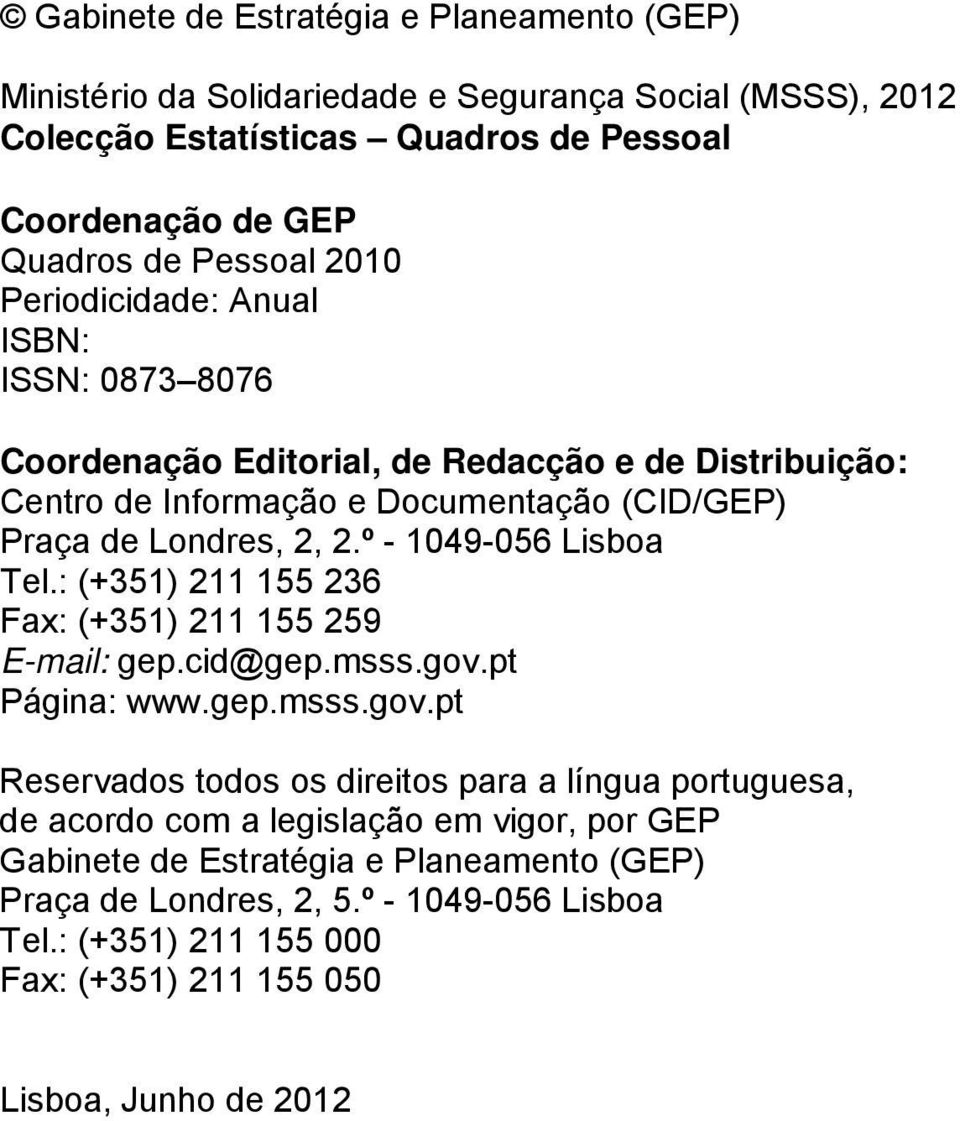 º - 1049-056 Lisboa Tel.: (+351) 211 155 236 Fax: (+351) 211 155 259 E-mail: gep.cid@gep.msss.gov.
