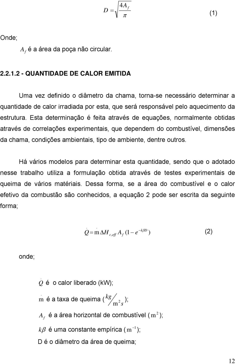 2 - QUANTIDADE DE CALOR EMITIDA Uma vez definido o diâmetro da chama, torna-se necessário determinar a quantidade de calor irradiada por esta, que será responsável pelo aquecimento da estrutura.