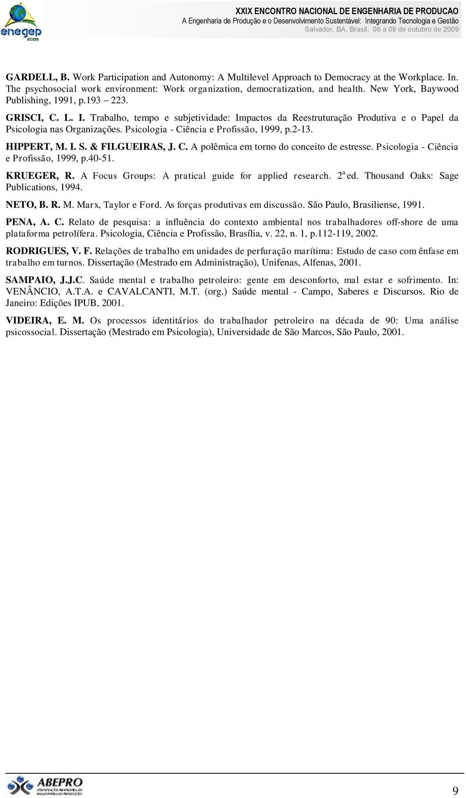 Psicologia - Ciência e Profissão, 1999, p.2-13. HIPPERT, M. I. S. & FILGUEIRAS, J. C. A polêmica em torno do conceito de estresse. Psicologia - Ciência e Profissão, 1999, p.40-51. KRUEGER, R.