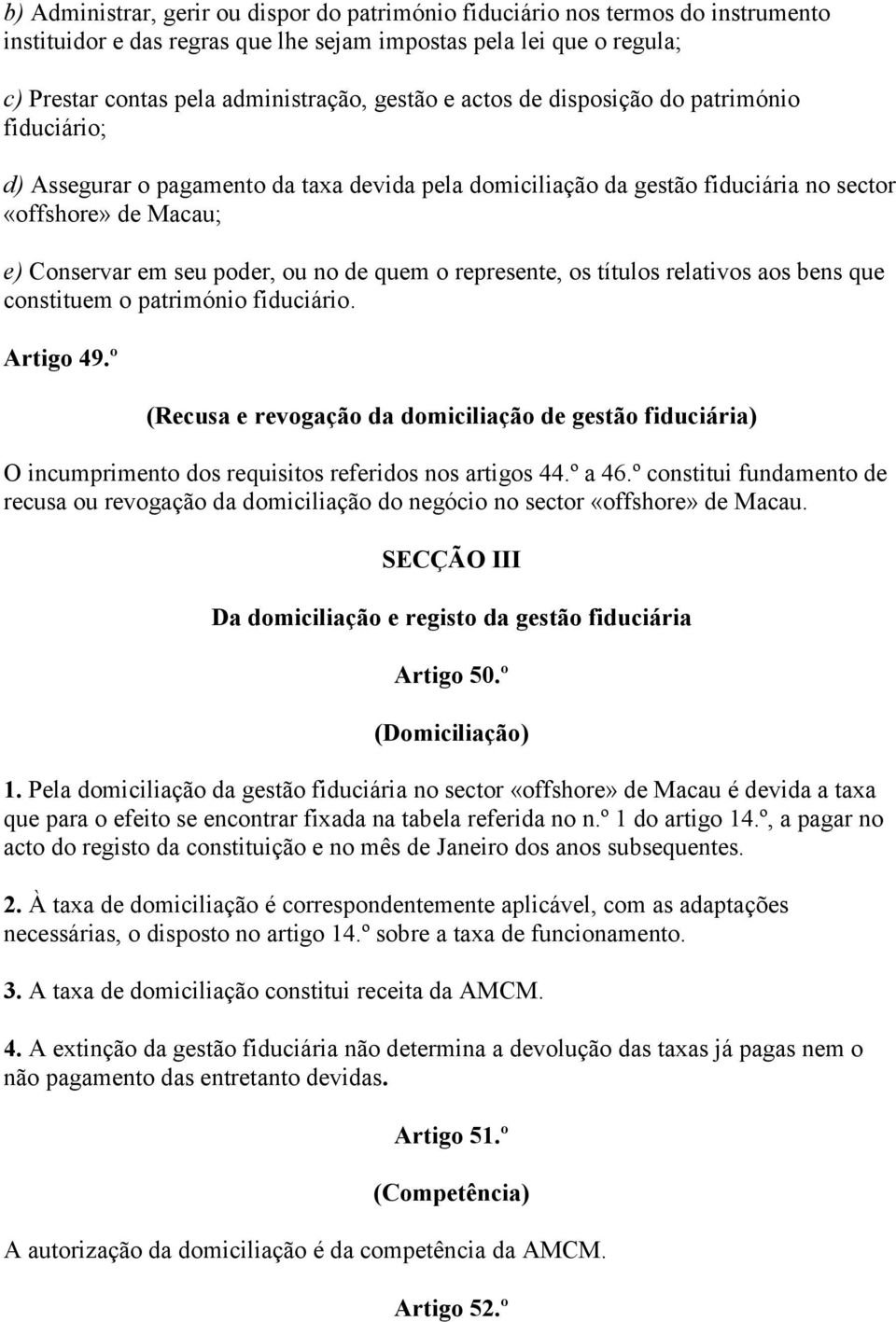 o represente, os títulos relativos aos bens que constituem o património fiduciário. Artigo 49.