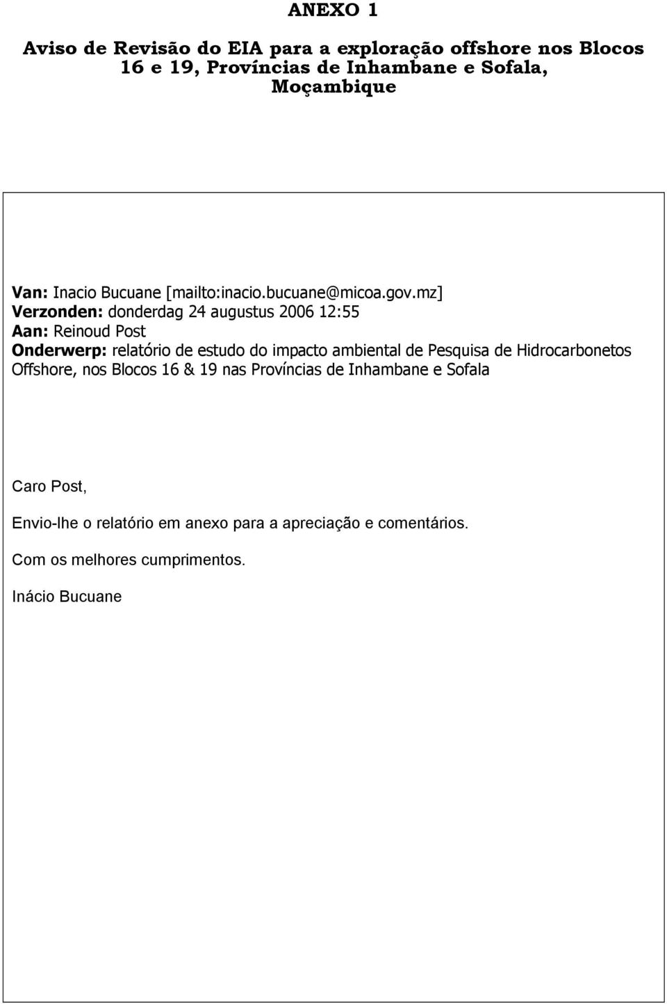 mz] Verzonden: donderdag 24 augustus 2006 12:55 Aan: Reinoud Post Onderwerp: relatório de estudo do impacto ambiental de