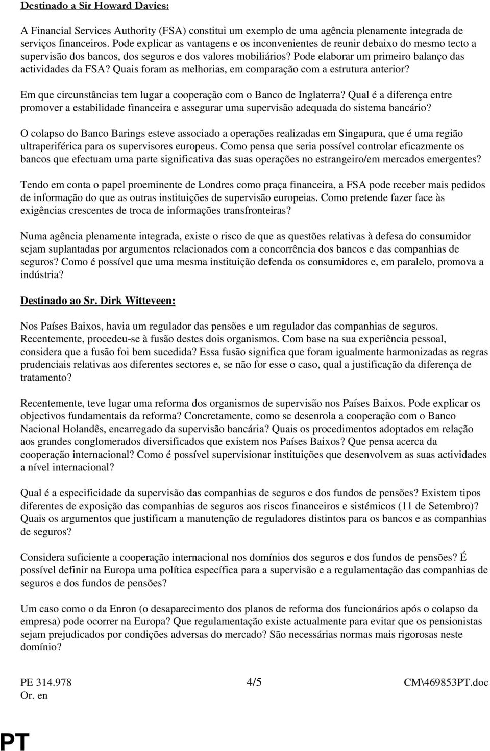 Pode elaborar um primeiro balanço das actividades da FSA? Quais foram as melhorias, em comparação com a estrutura anterior? Em que circunstâncias tem lugar a cooperação com o Banco de Inglaterra?