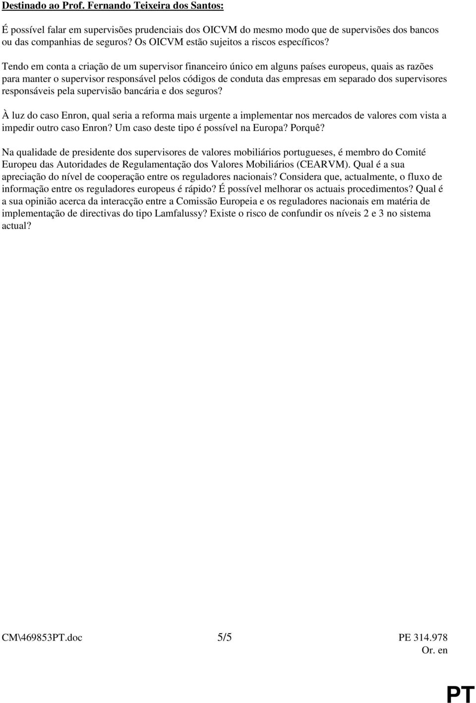 Tendo em conta a criação de um supervisor financeiro único em alguns países europeus, quais as razões para manter o supervisor responsável pelos códigos de conduta das empresas em separado dos