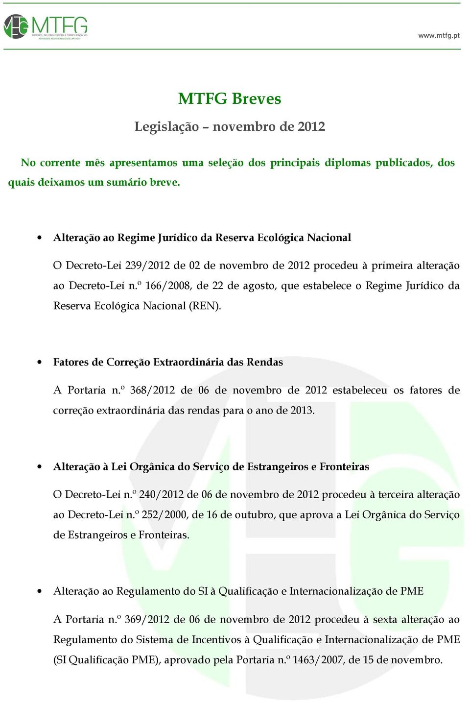 º 166/2008, de 22 de agosto, que estabelece o Regime Jurídico da Reserva Ecológica Nacional (REN). Fatores de Correção Extraordinária das Rendas A Portaria n.