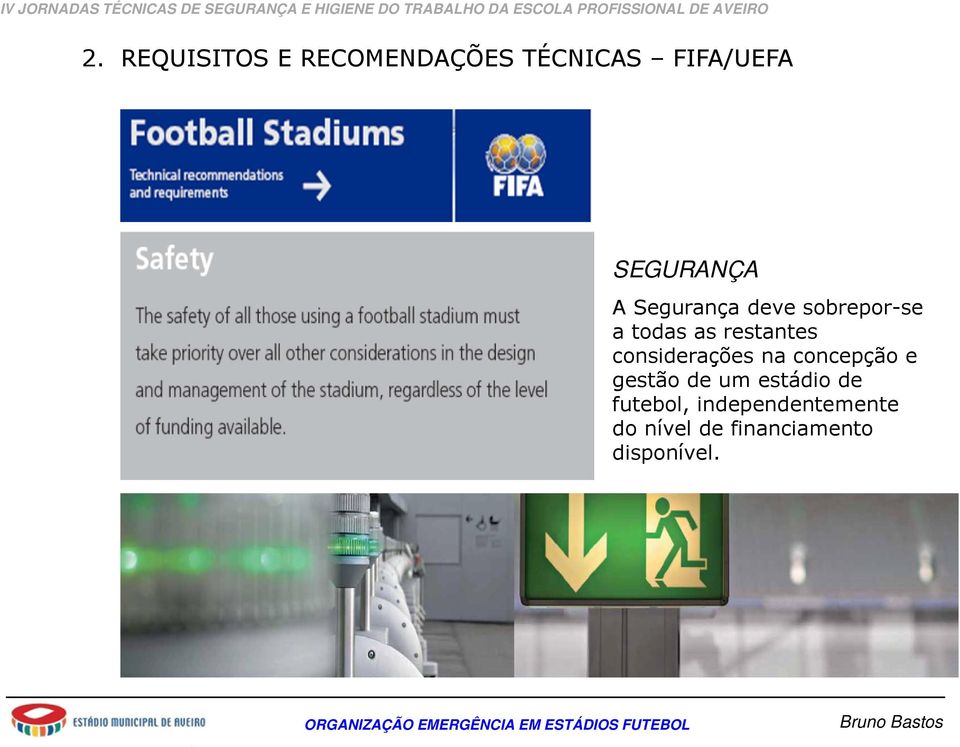 as restantes considerações na concepção e gestão de um estádio de futebol, independentemente