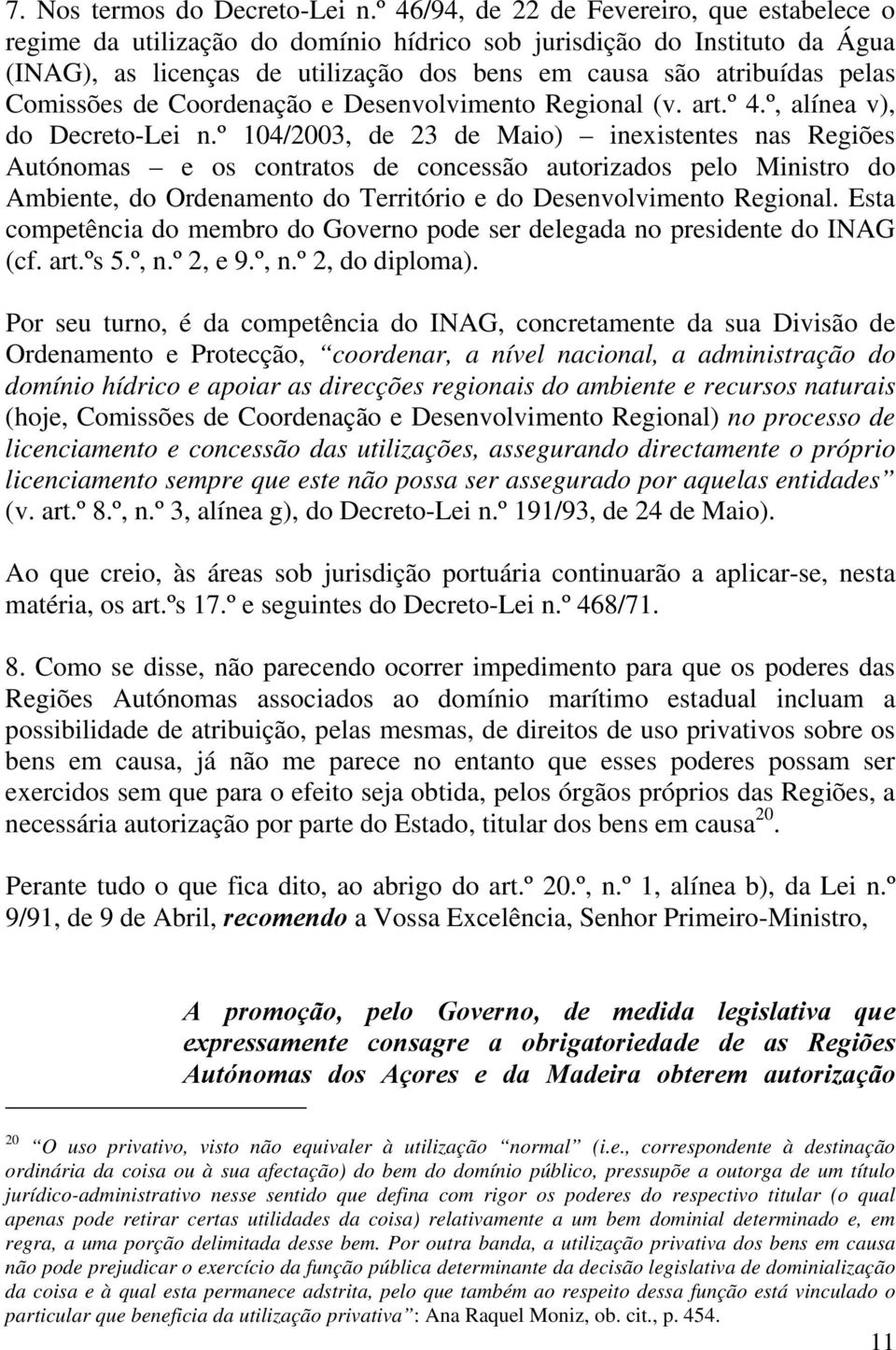 Comissões de Coordenação e Desenvolvimento Regional (v. art.º 4.º, alínea v), do Decreto-Lei n.