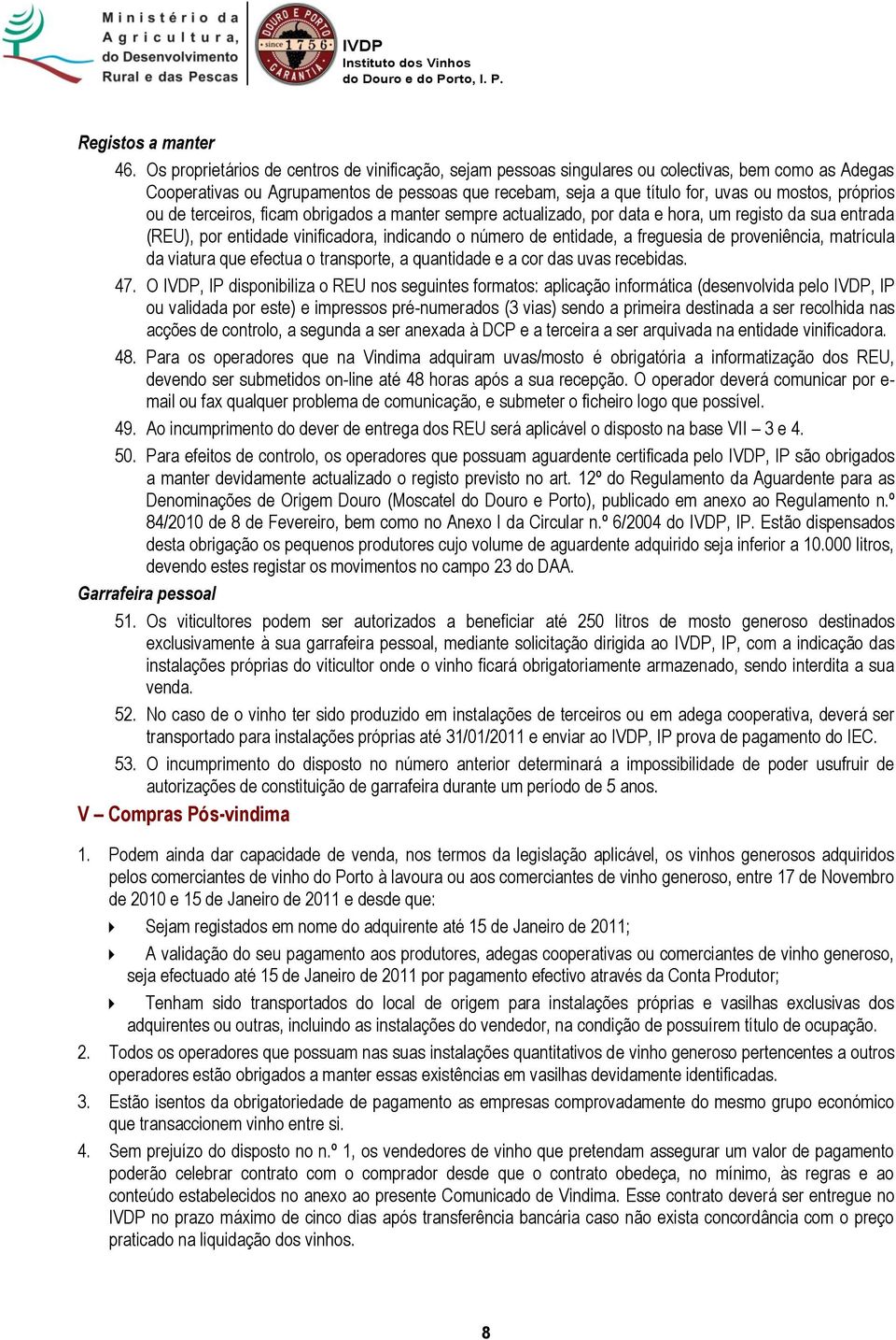 próprios ou de terceiros, ficam obrigados a manter sempre actualizado, por data e hora, um registo da sua entrada (REU), por entidade vinificadora, indicando o número de entidade, a freguesia de