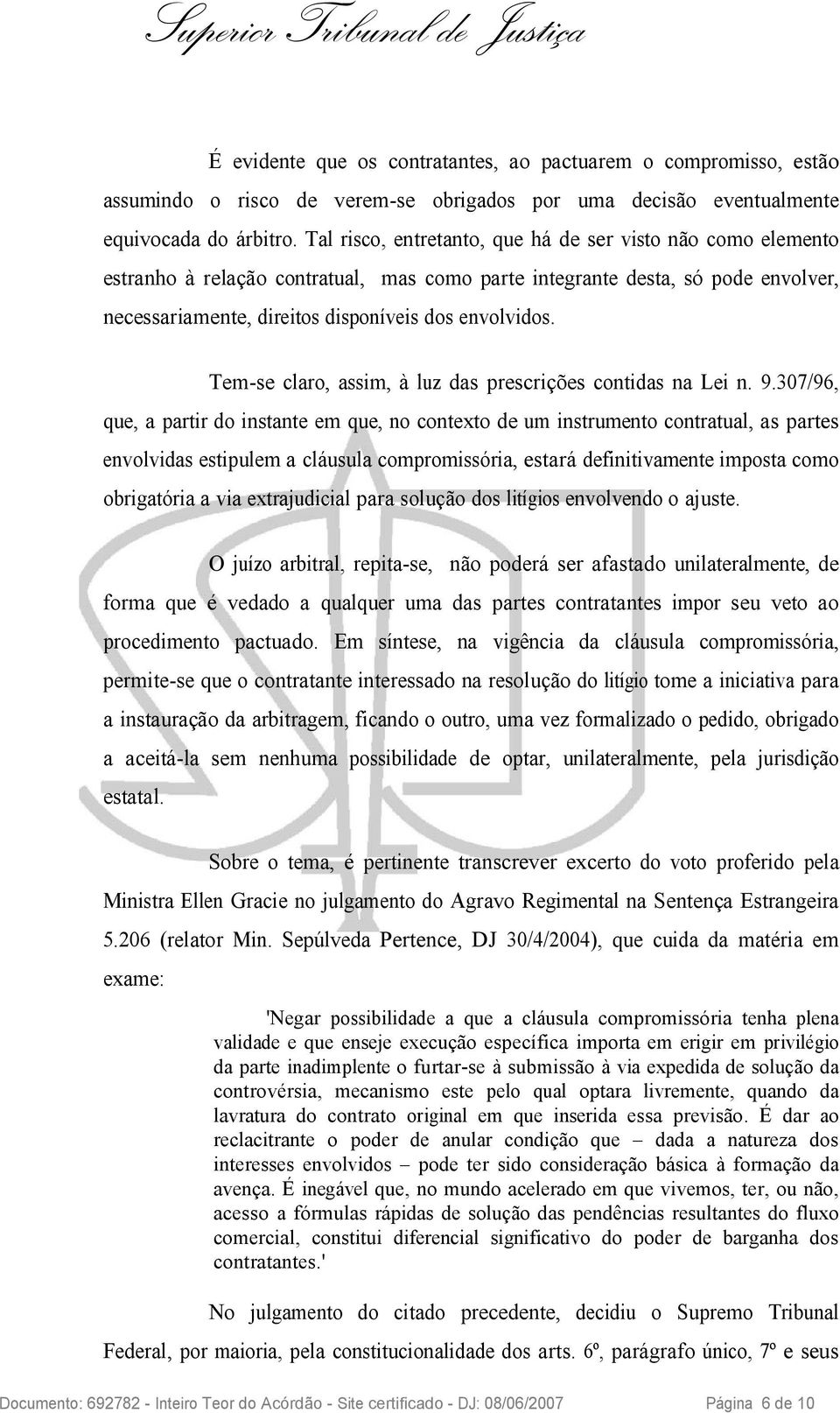 Tem-se claro, assim, à luz das prescrições contidas na Lei n. 9.