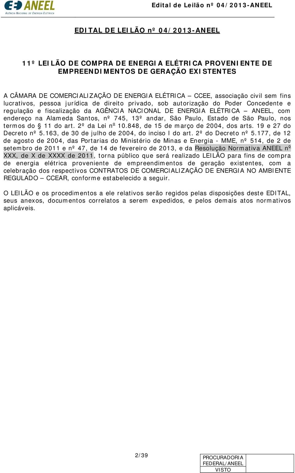 nº 745, 13º andar, São Paulo, Estado de São Paulo, nos termos do 11 do art. 2º da Lei n o 10.848, de 15 de março de 2004, dos arts. 19 e 27 do Decreto nº 5.