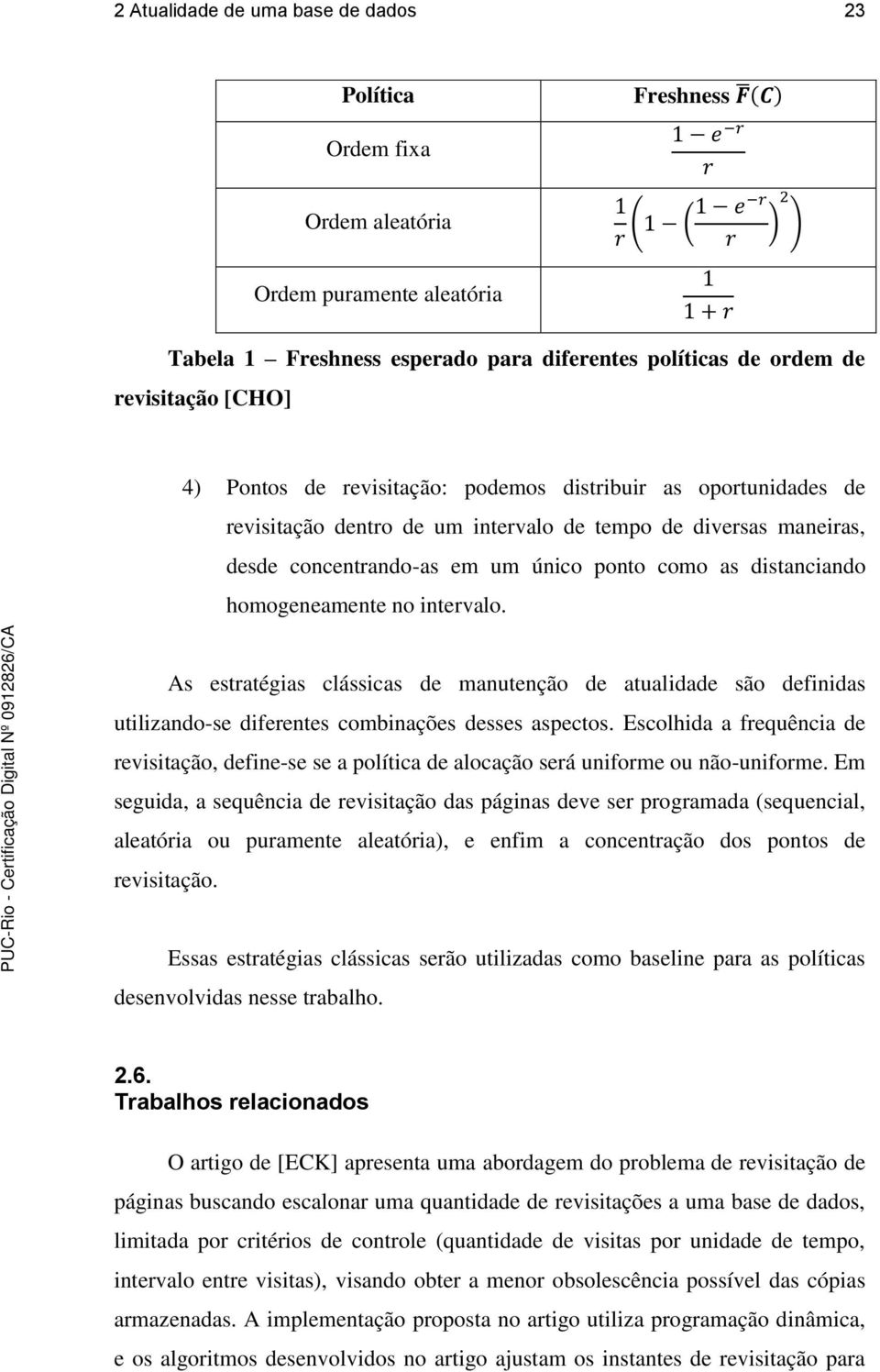 homogeneamente no intervalo. As estratégias clássicas de manutenção de atualidade são definidas utilizando-se diferentes combinações desses aspectos.