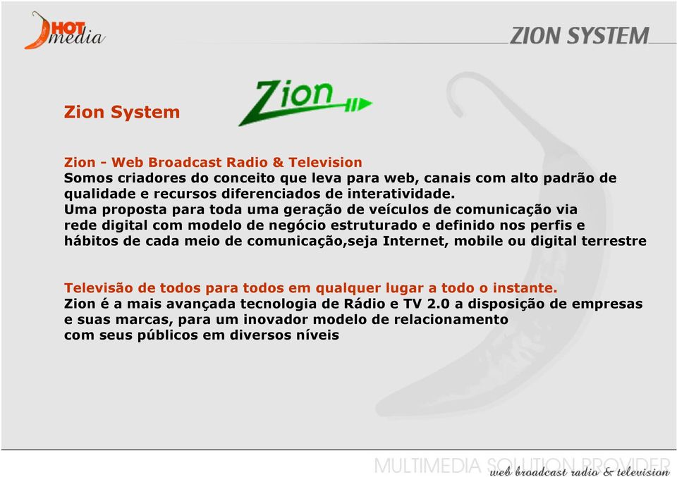 Uma proposta para toda uma geração de veículos de comunicação via rede digital com modelo de negócio estruturado e definido nos perfis e hábitos de cada meio