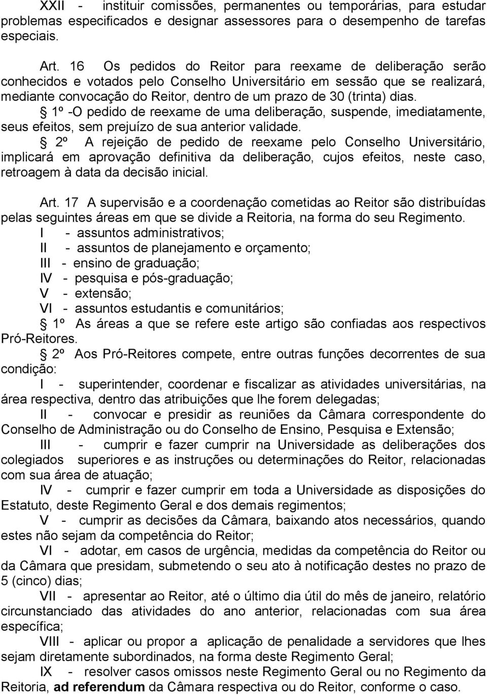 dias. 1º -O pedido de reexame de uma deliberação, suspende, imediatamente, seus efeitos, sem prejuízo de sua anterior validade.