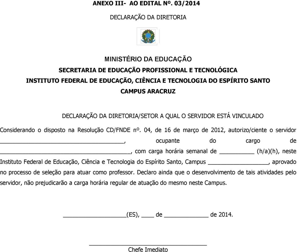 DECLARAÇÃO DA DIRETORIA/SETOR A QUAL O SERVIDOR ESTÁ VINCULADO Considerando o disposto na Resolução CD/FNDE nº.