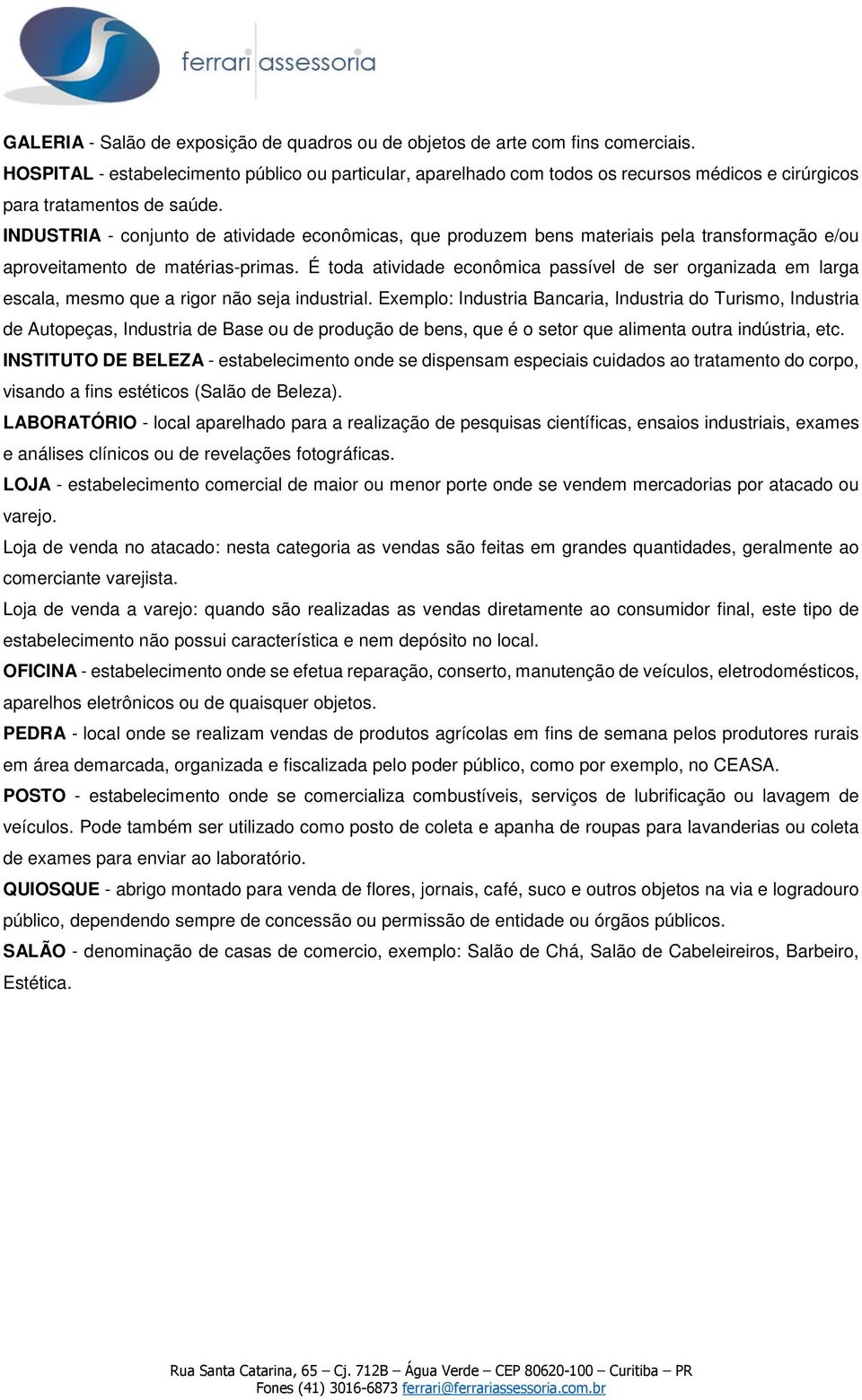 INDUSTRIA - conjunto de atividade econômicas, que produzem bens materiais pela transformação e/ou aproveitamento de matérias-primas.